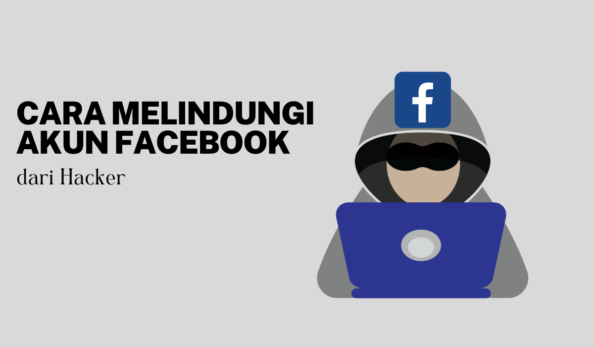 Cara Melindungi Akun Facebook Anda dari Ancaman Hacker