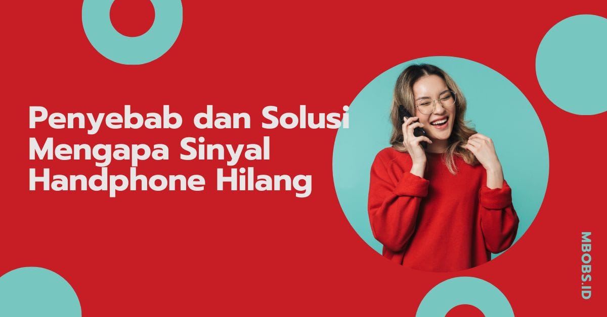 Penyebab dan Solusi Mengapa Sinyal Handphone Hilang