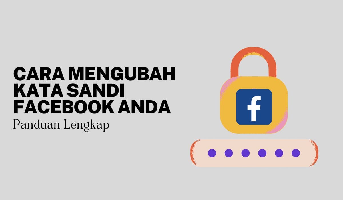 Cara Mengubah Kata Sandi Facebook Anda: Panduan Langkah demi Langkah