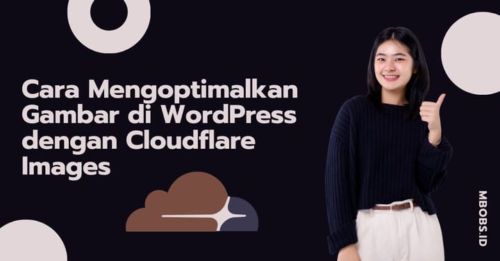 Cara Mengoptimalkan Gambar di WordPress dengan Cloudflare Images: Panduan Lengkap