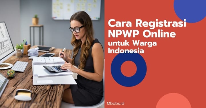 5 Panduan Lengkap Cara Registrasi NPWP Online untuk Warga Indonesia