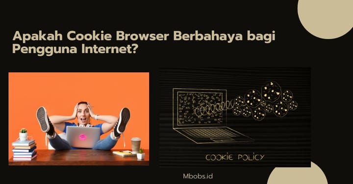 Cookie Browser: Apakah Mereka Berbahaya bagi Pengguna Internet?