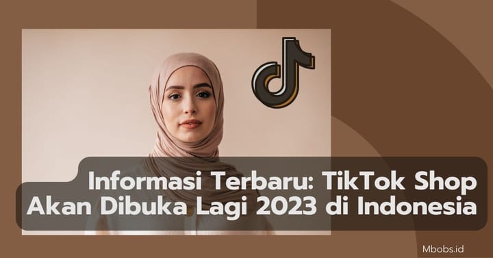 Informasi Terbaru: TikTok Shop Akan Dibuka Lagi 2023 di Indonesia