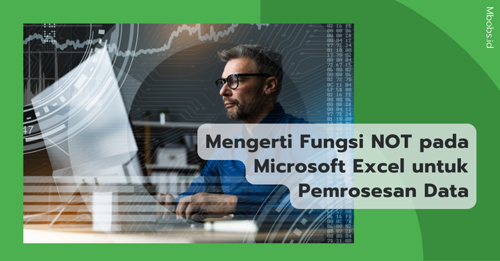 Mengerti Fungsi NOT pada Microsoft Excel untuk Pemrosesan Data