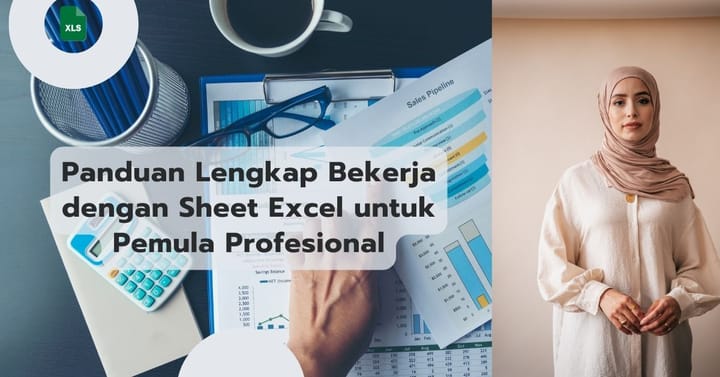 Panduan Lengkap Bekerja dengan Sheet Excel untuk Pemula Profesional