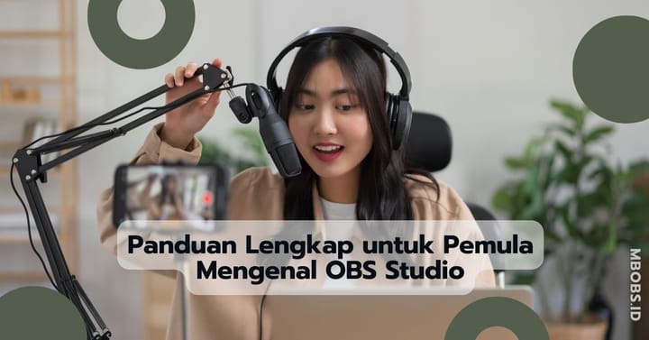 Panduan Lengkap untuk Pemula Mengenal OBS Studio