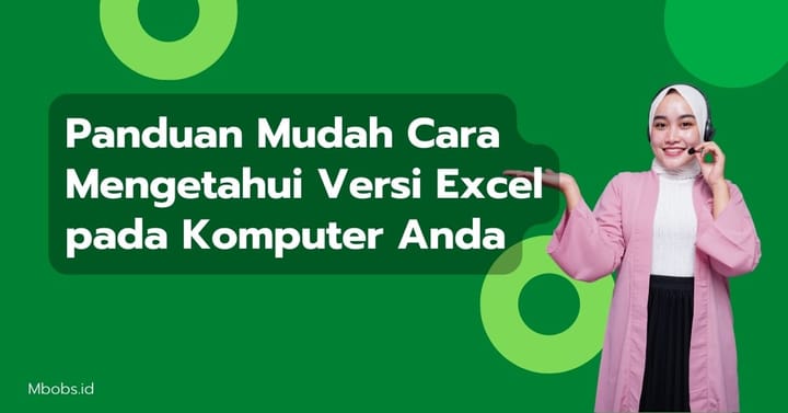 Panduan Mudah Cara Mengetahui Versi Excel pada Komputer Anda