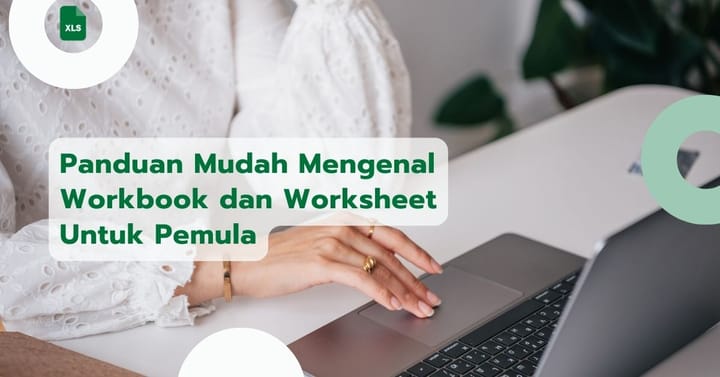 Panduan Mudah Mengenal Workbook dan Worksheet Untuk Pemula