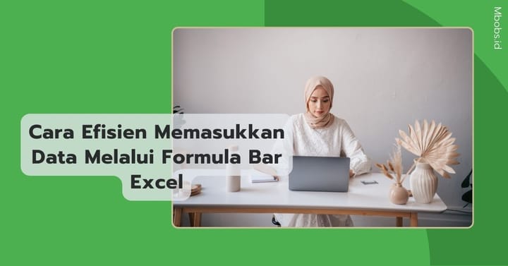 Cara Efisien Memasukkan Data Melalui Formula Bar Excel