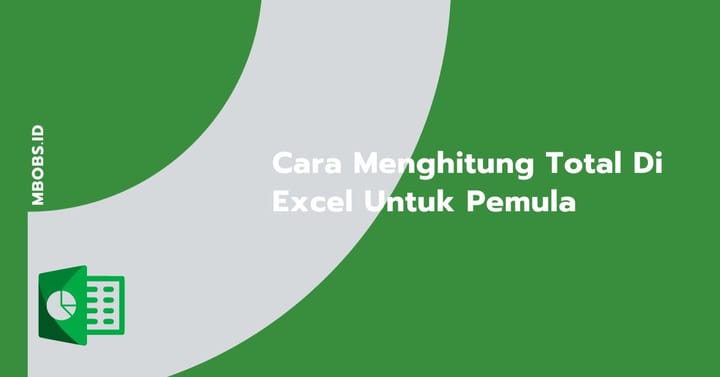 Panduan Praktis Cara Menghitung Total di Excel untuk Pemula