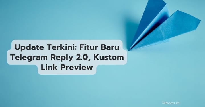 Update Terkini: Fitur Baru Telegram Reply 2.0, Kustom Link Preview